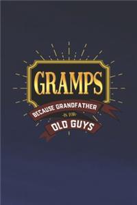 Gramps Because Grandfather Is For Old Guys
