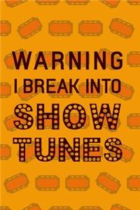 Warning I Break Into Show Tunes
