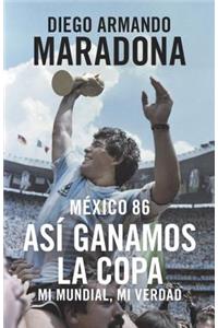 Mexico 86: AsÃ­ Ganamos La Copa