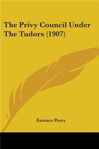Privy Council Under The Tudors (1907)