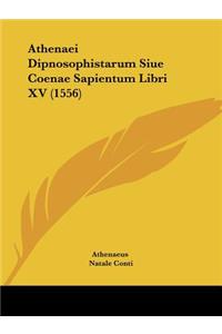 Athenaei Dipnosophistarum Siue Coenae Sapientum Libri XV (1556)