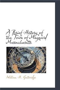 A Brief History of the Town of Maynard Massachusetts