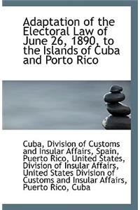 Adaptation of the Electoral Law of June 26, 1890, to the Islands of Cuba and Porto Rico