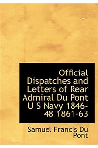Official Dispatches and Letters of Rear Admiral Du Pont U S Navy 1846-48 1861-63