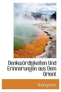 Denkw Rdigkeiten Und Erinnerungen Aus Dem Orient