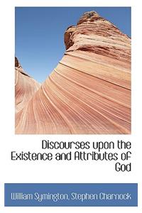 Discourses Upon the Existence and Attributes of God