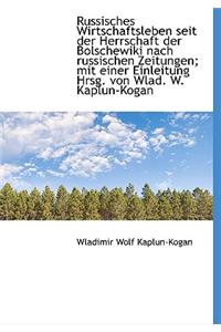 Russisches Wirtschaftsleben Seit Der Herrschaft Der Bolschewiki Nach Russischen Zeitungen; Mit Einer