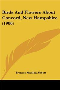 Birds And Flowers About Concord, New Hampshire (1906)