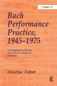 Bach Performance Practice, 1945-1975