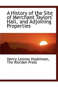 A History of the Site of Merchant Taylors' Hall, and Adjoining Properties