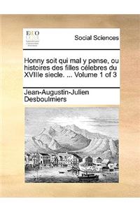 Honny Soit Qui Mal y Pense, Ou Histoires Des Filles Clebres Du Xviiie Siecle. ... Volume 1 of 3