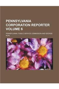 Pennsylvania Corporation Reporter Volume 6