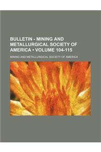 Bulletin - Mining and Metallurgical Society of America (Volume 104-115)