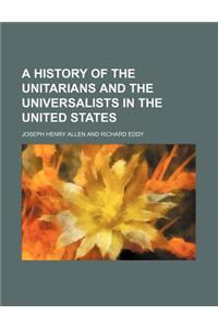 A History of the Unitarians and the Universalists in the United States