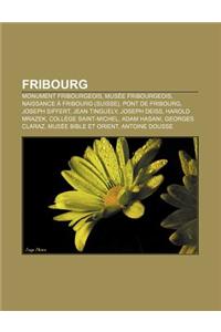 Fribourg: Monument Fribourgeois, Musee Fribourgeois, Naissance a Fribourg (Suisse), Pont de Fribourg, Joseph Siffert, Jean Tingu