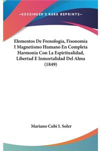 Elementos de Frenologia, Fisonomia I Magnetismo Humano En Completa Harmonia Con La Espiritualidad, Libertad E Inmortalidad del Alma (1849)