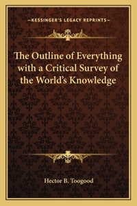 The Outline of Everything with a Critical Survey of the World's Knowledge