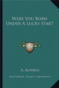 Were You Born Under a Lucky Star?
