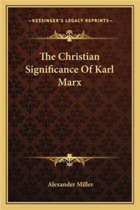 The Christian Significance Of Karl Marx