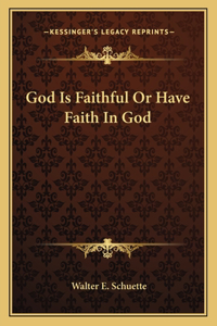 God Is Faithful or Have Faith in God