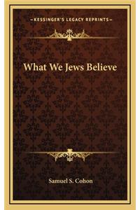 What We Jews Believe