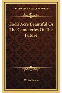 God's Acre Beautiful or the Cemeteries of the Future