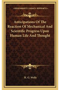 Anticipations of the Reaction of Mechanical and Scientific Progress Upon Human Life and Thought