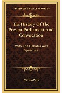 The History Of The Present Parliament And Convocation