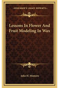 Lessons in Flower and Fruit Modeling in Wax