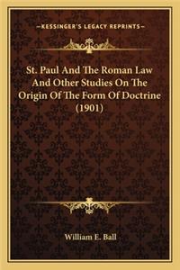 St. Paul And The Roman Law And Other Studies On The Origin Of The Form Of Doctrine (1901)