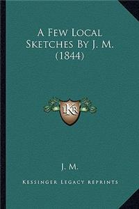 Few Local Sketches by J. M. (1844)