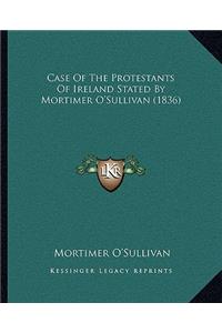 Case of the Protestants of Ireland Stated by Mortimer O'Sullivan (1836)