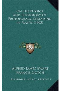On the Physics and Physiology of Protoplasmic Streaming in Plants (1903)