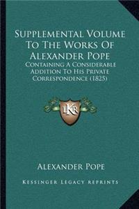 Supplemental Volume to the Works of Alexander Pope