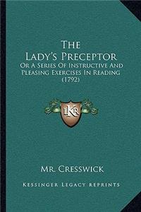 Lady's Preceptor: Or A Series Of Instructive And Pleasing Exercises In Reading (1792)