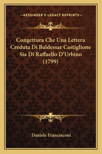 Congettura Che Una Lettera Creduta Di Baldessar Castiglione Sia Di Raffaello D'Urbino (1799)