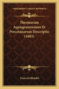 Thermarum Aquisgranensium Et Porcetanarum Descriptio (1685)