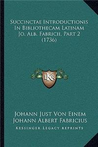Succinctae Introductionis In Bibliothecam Latinam Jo. Alb. Fabricii, Part 2 (1736)