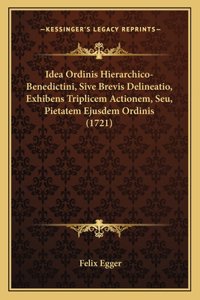 Idea Ordinis Hierarchico-Benedictini, Sive Brevis Delineatio, Exhibens Triplicem Actionem, Seu, Pietatem Ejusdem Ordinis (1721)