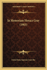 In Memoriam Horace Gray (1903)