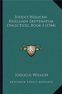 Iodoci Willichii Reselliani Erotematum Dialectices, Book 3 (1544)