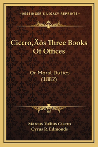 Cicero's Three Books Of Offices