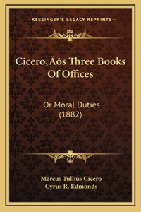 Cicero's Three Books Of Offices