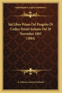 Sul Libro Primo Del Progetto Di Codice Penale Italiano Del 28 Novembre 1883 (1884)