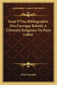 Essai D'Une Bibliographie Des Ouvrages Relatifs A L'Histoire Religieuse De Paris (1884)