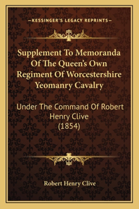 Supplement To Memoranda Of The Queen's Own Regiment Of Worcestershire Yeomanry Cavalry