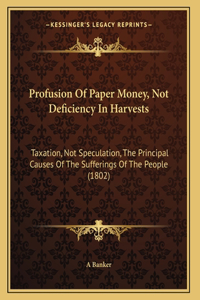 Profusion Of Paper Money, Not Deficiency In Harvests