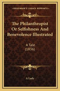The Philanthropist Or Selfishness And Benevolence Illustrated