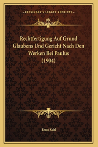 Rechtfertigung Auf Grund Glaubens Und Gericht Nach Den Werken Bei Paulus (1904)