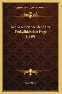 Der Gegenwartige Stand Der Thukydideischen Frage (1889)